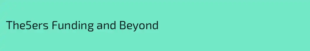 The5ers Funding and Beyond
